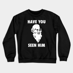 Have You Seen Him Crewneck Sweatshirt